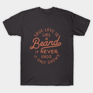 True Love Is Like A Beard It Never Ends It Only Grows T-Shirt